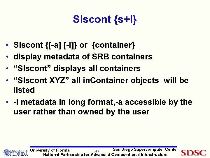 Slscont {s+l} • • Slscont {[-a] [-l]} or {container} display metadata of SRB containers