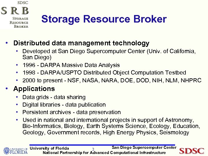 Storage Resource Broker • Distributed data management technology • Developed at San Diego Supercomputer