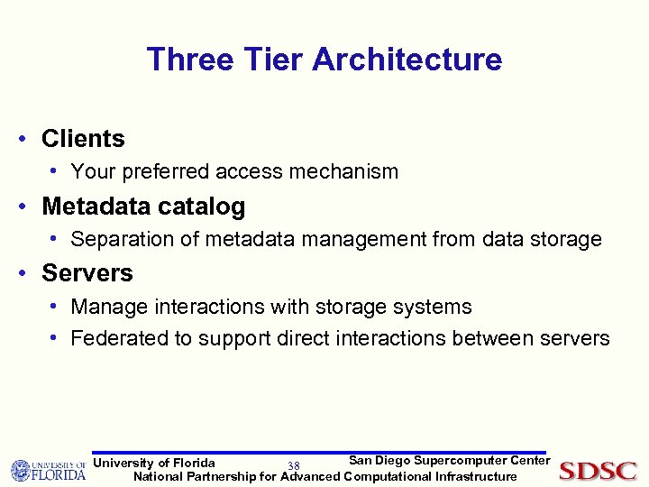 Three Tier Architecture • Clients • Your preferred access mechanism • Metadata catalog •