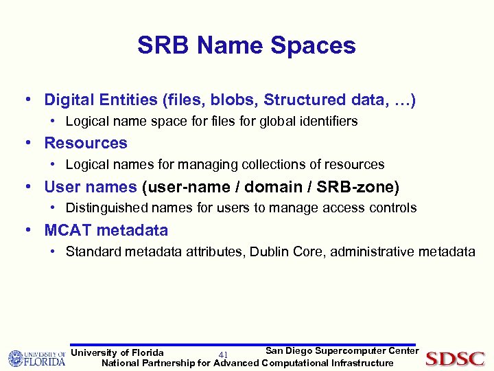 SRB Name Spaces • Digital Entities (files, blobs, Structured data, …) • Logical name