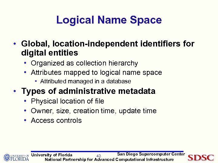 Logical Name Space • Global, location-independent identifiers for digital entities • Organized as collection