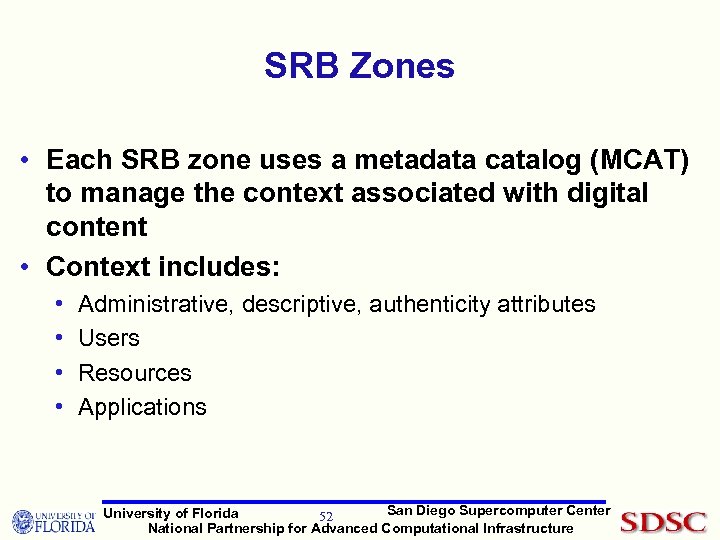 SRB Zones • Each SRB zone uses a metadata catalog (MCAT) to manage the
