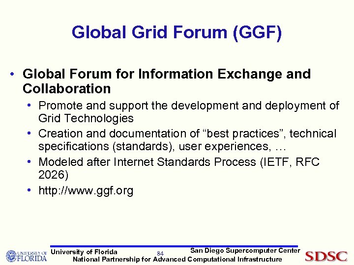 Global Grid Forum (GGF) • Global Forum for Information Exchange and Collaboration • Promote