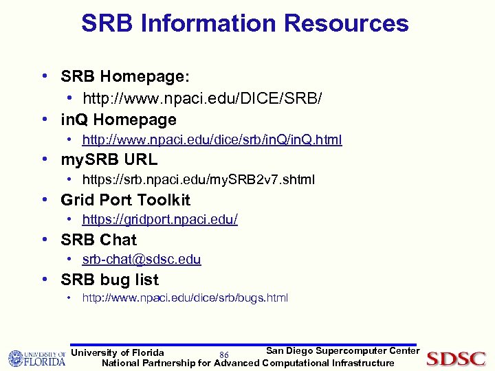 SRB Information Resources • SRB Homepage: • http: //www. npaci. edu/DICE/SRB/ • in. Q