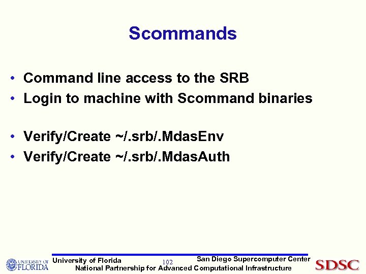 Scommands • Command line access to the SRB • Login to machine with Scommand