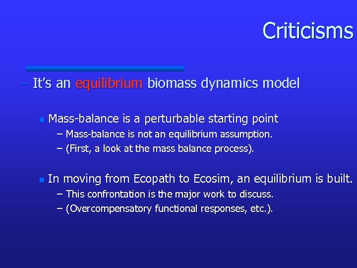 Criticisms – It’s an equilibrium biomass dynamics model n Mass-balance is a perturbable starting