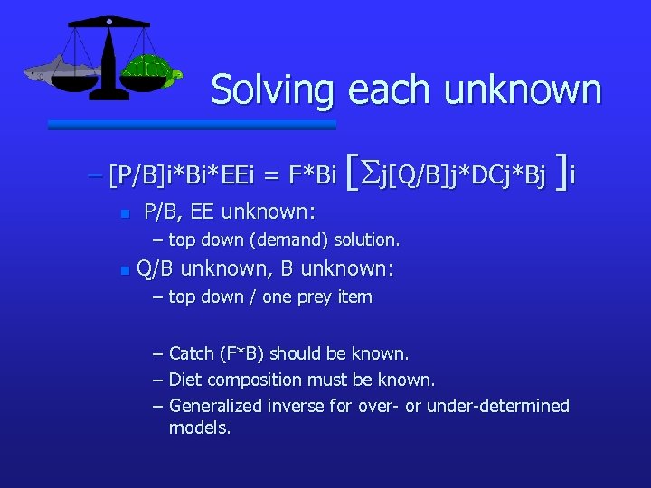 Solving each unknown – [P/B]i*Bi*EEi = F*Bi [Sj[Q/B]j*DCj*Bj ]i n P/B, EE unknown: –