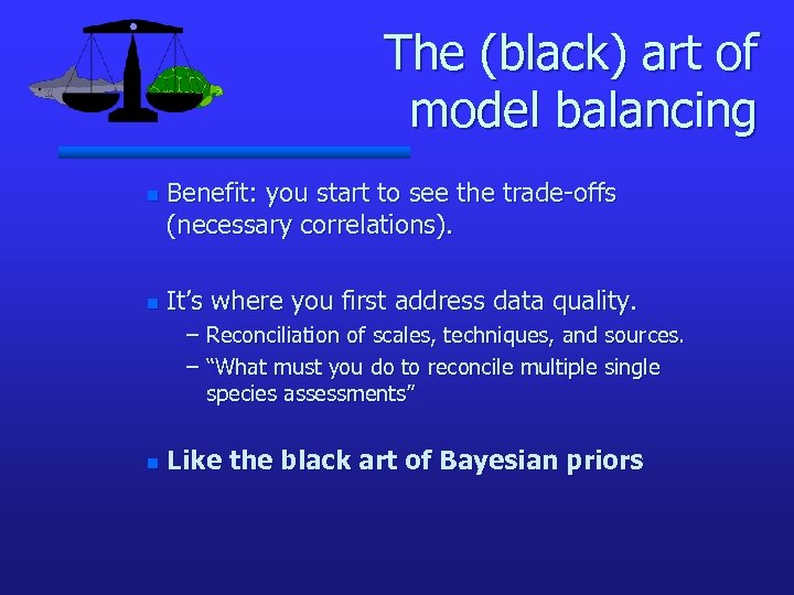 The (black) art of model balancing n n Benefit: you start to see the