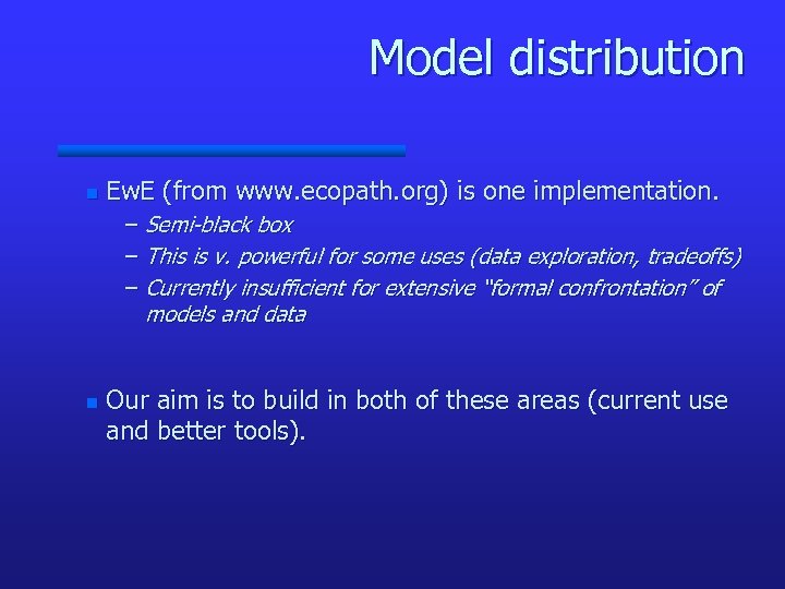 Model distribution n Ew. E (from www. ecopath. org) is one implementation. – Semi-black