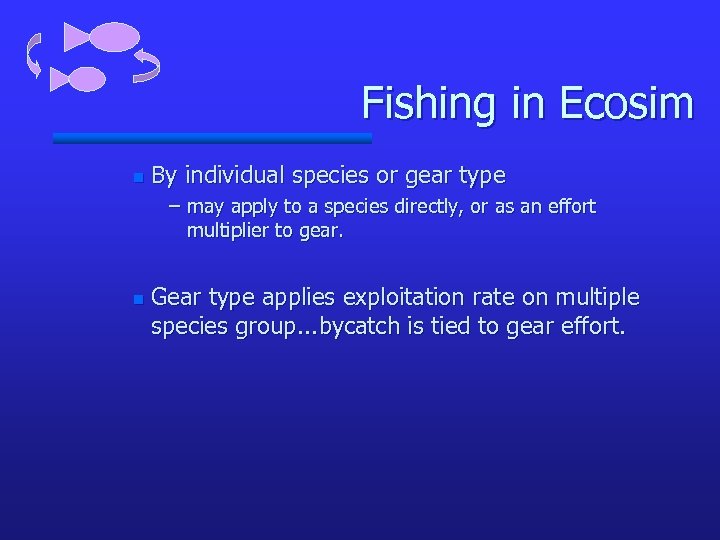 Fishing in Ecosim n By individual species or gear type – may apply to