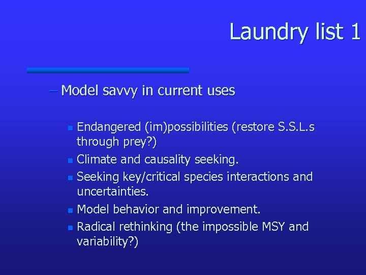 Laundry list 1 – Model savvy in current uses Endangered (im)possibilities (restore S. S.