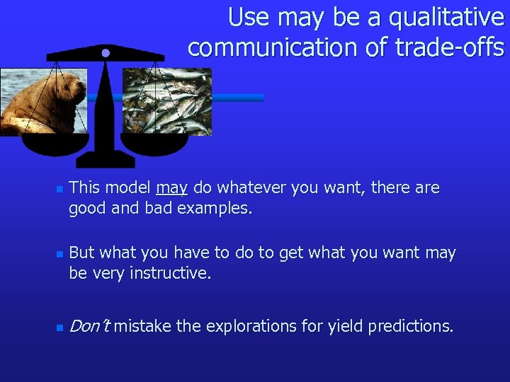 Use may be a qualitative communication of trade-offs n n n This model may