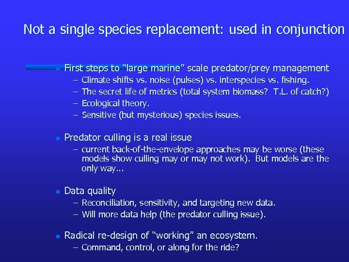 Not a single species replacement: used in conjunction n First steps to “large marine”