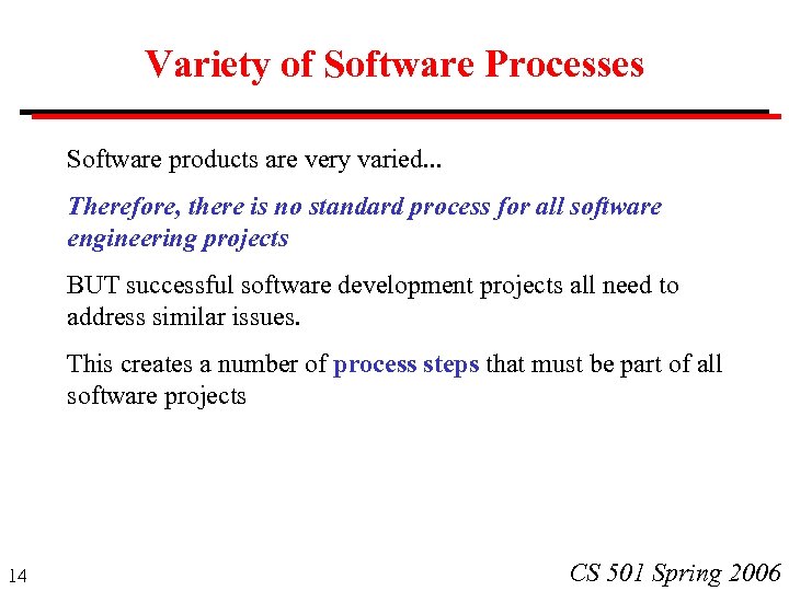 Variety of Software Processes Software products are very varied. . . Therefore, there is