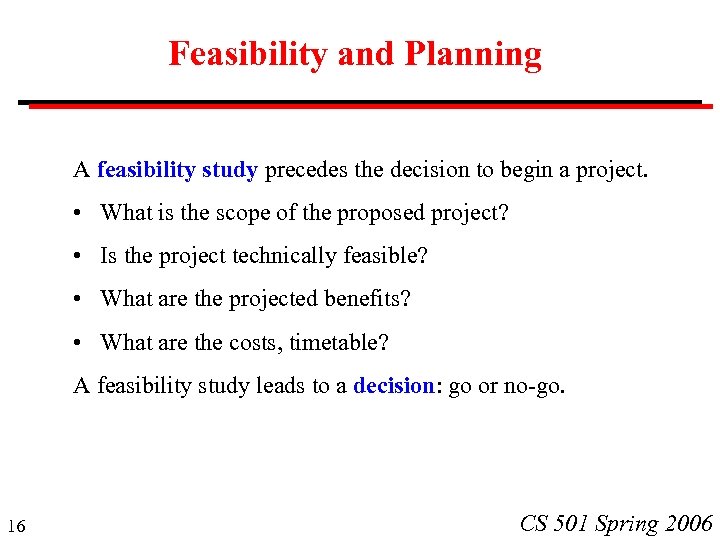 Feasibility and Planning A feasibility study precedes the decision to begin a project. •