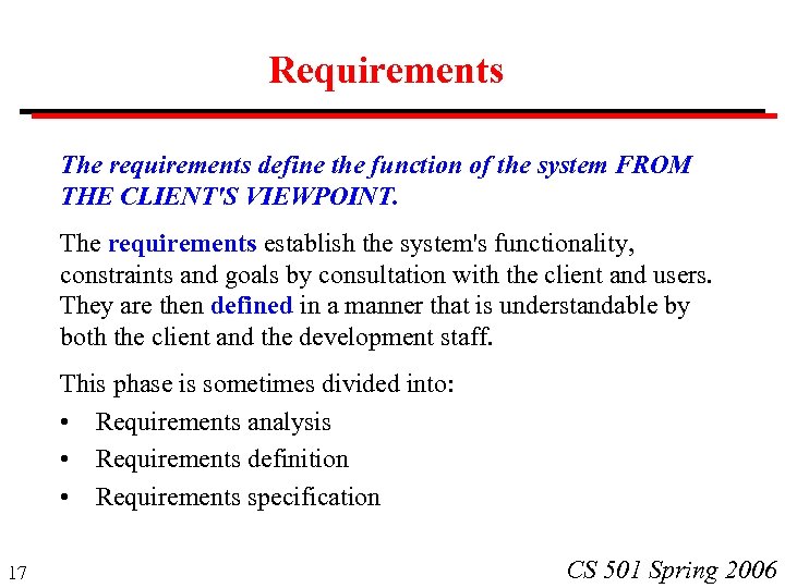Requirements The requirements define the function of the system FROM THE CLIENT'S VIEWPOINT. The