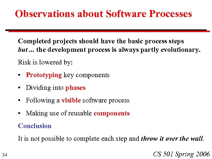 Observations about Software Processes Completed projects should have the basic process steps but. .