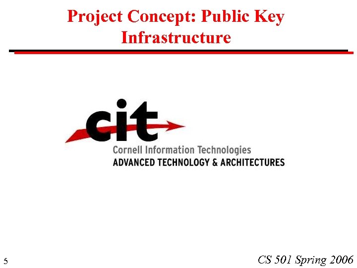Project Concept: Public Key Infrastructure 5 CS 501 Spring 2006 