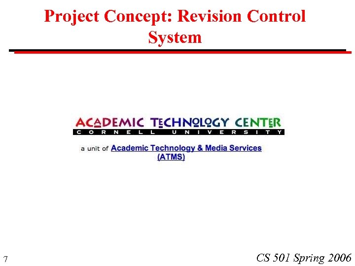 Project Concept: Revision Control System 7 CS 501 Spring 2006 