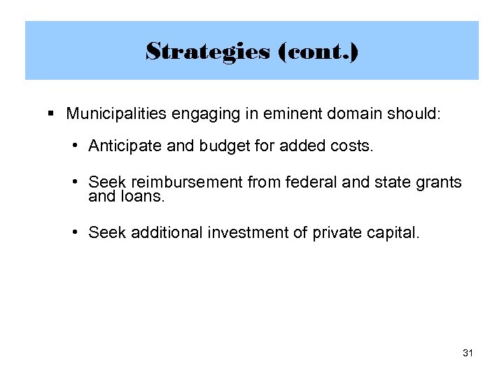 Strategies (cont. ) § Municipalities engaging in eminent domain should: • Anticipate and budget