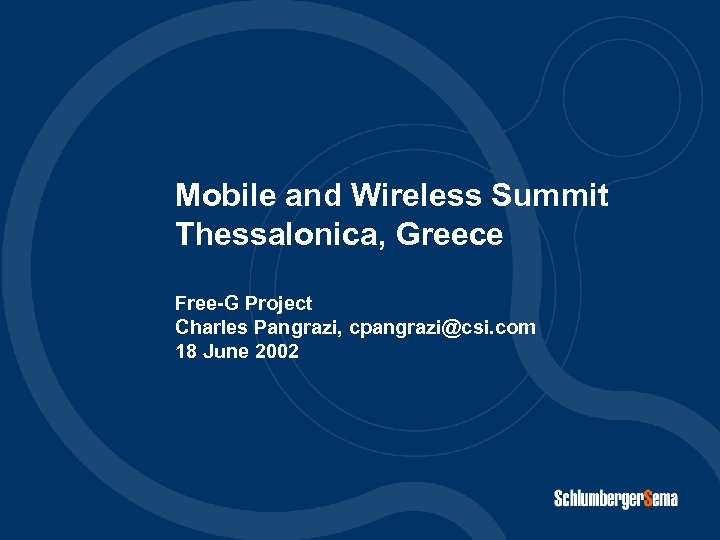 and Mobile and Wireless Summit Thessalonica, Greece Free-G Project Charles Pangrazi, cpangrazi@csi. com 18