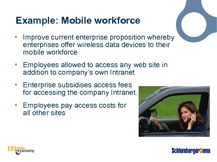 Example: Mobile workforce • Improve current enterprise proposition whereby enterprises offer wireless data devices