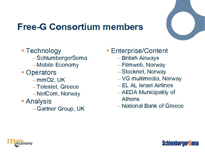 Free-G Consortium members • Technology – Schlumberger. Sema – Mobile Economy • Operators –