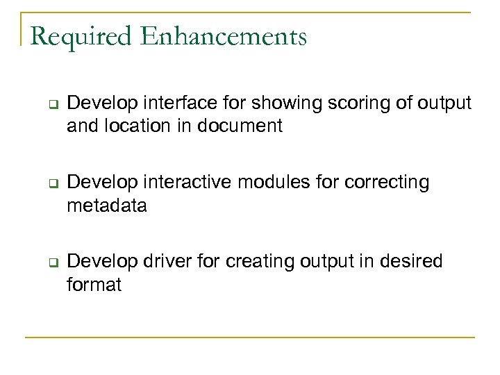 Required Enhancements q q q Develop interface for showing scoring of output and location