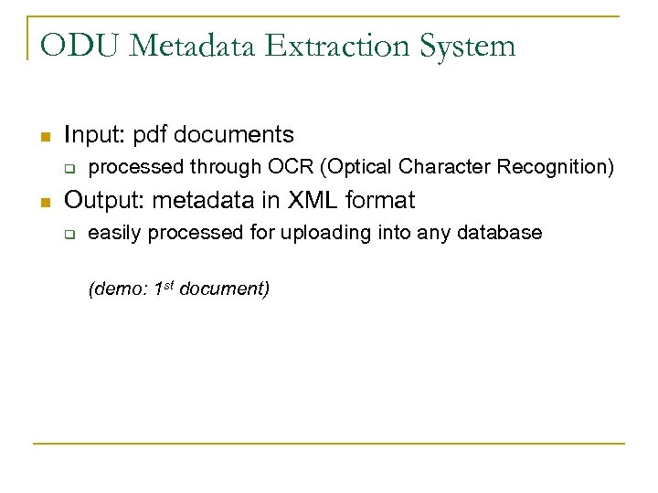 ODU Metadata Extraction System n Input: pdf documents q n processed through OCR (Optical