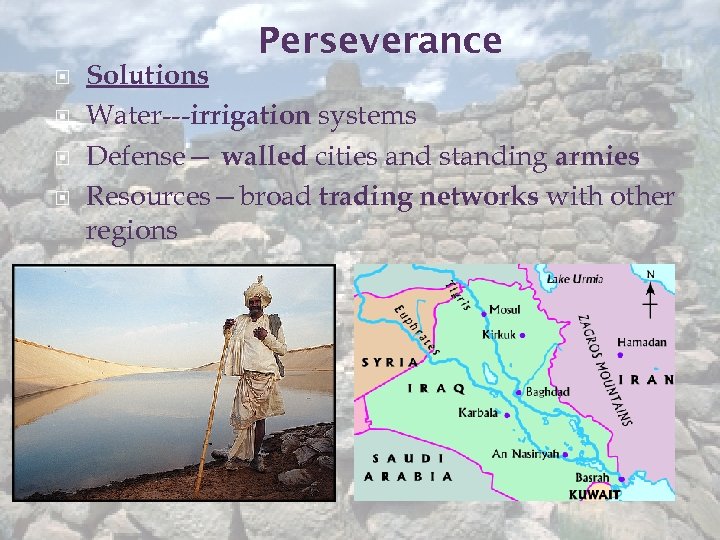 Perseverance Solutions Water---irrigation systems Defense— walled cities and standing armies Resources—broad trading networks with