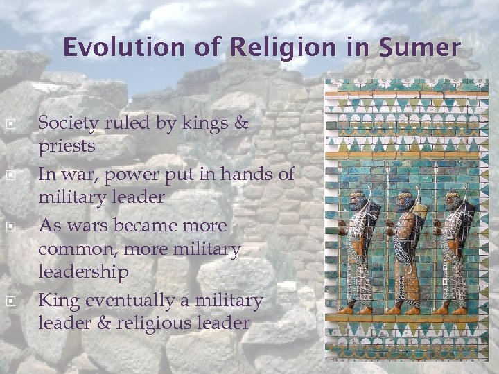 Evolution of Religion in Sumer Society ruled by kings & priests In war, power