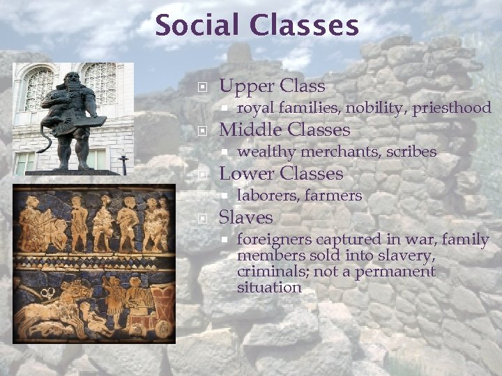 Social Classes Upper Class Middle Classes wealthy merchants, scribes Lower Classes royal families, nobility,