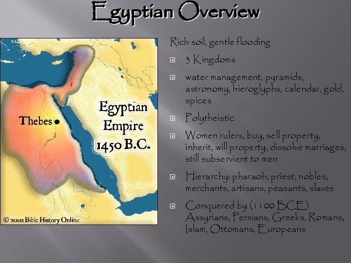 Egyptian Overview Rich soil, gentle flooding 3 Kingdoms water management, pyramids, astronomy, hieroglyphs, calendar,