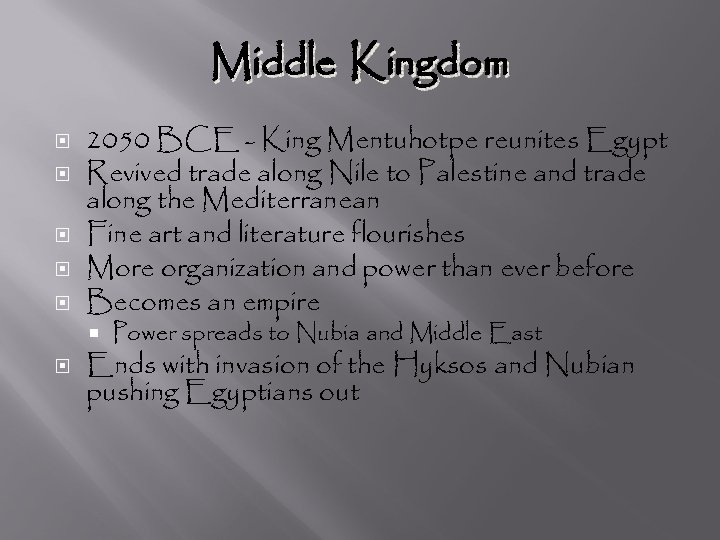 Middle Kingdom 2050 BCE - King Mentuhotpe reunites Egypt Revived trade along Nile to