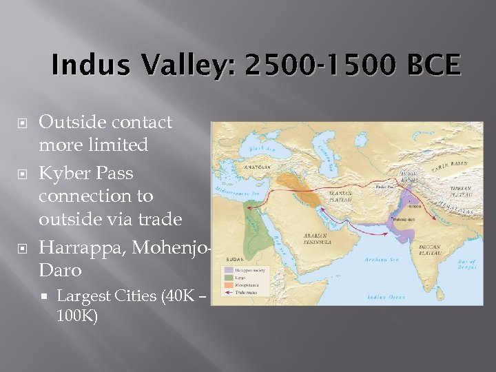 Indus Valley: 2500 -1500 BCE Outside contact more limited Kyber Pass connection to outside