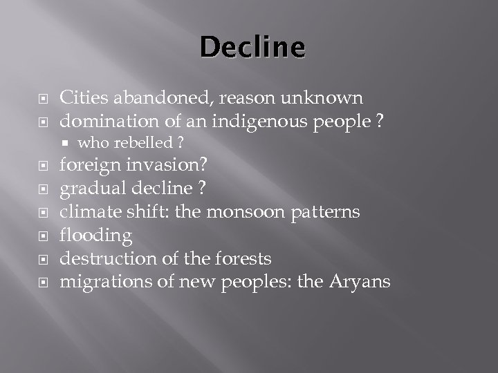 Decline Cities abandoned, reason unknown domination of an indigenous people ? who rebelled ?