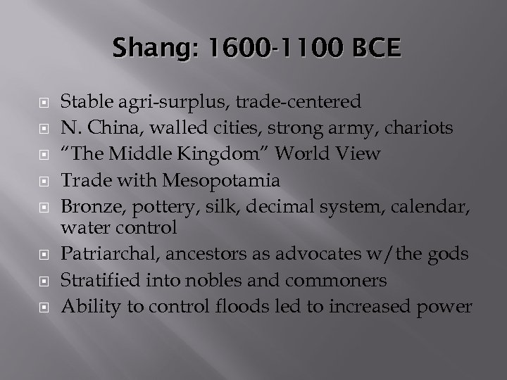 Shang: 1600 -1100 BCE Stable agri-surplus, trade-centered N. China, walled cities, strong army, chariots