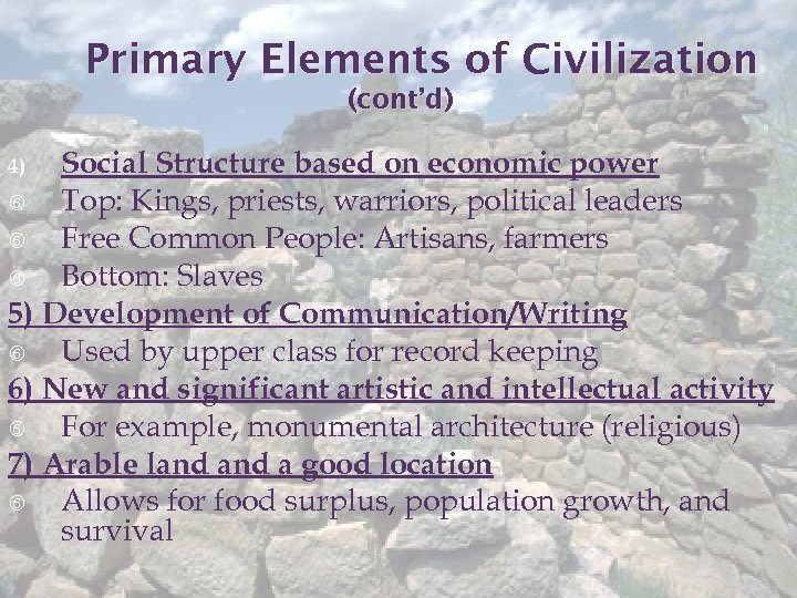 Primary Elements of Civilization (cont’d) Social Structure based on economic power o Top: Kings,