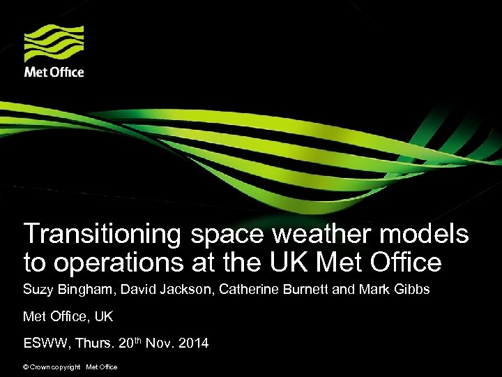 Transitioning space weather models to operations at the UK Met Office Suzy Bingham, David
