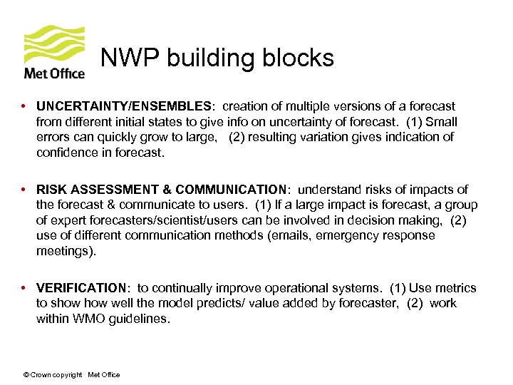 NWP building blocks • UNCERTAINTY/ENSEMBLES: creation of multiple versions of a forecast from different