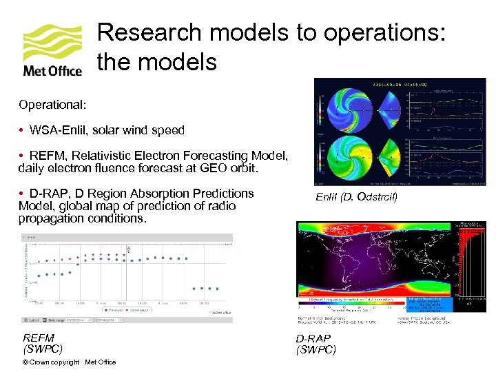Research models to operations: the models Operational: • WSA-Enlil, solar wind speed • REFM,
