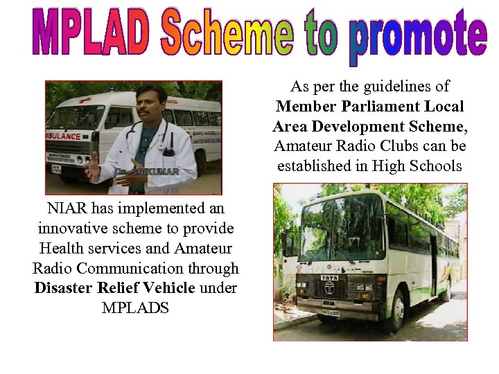 As per the guidelines of Member Parliament Local Area Development Scheme, Amateur Radio Clubs