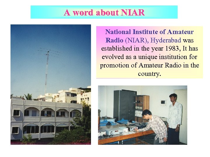 A word about NIAR National Institute of Amateur Radio (NIAR), Hyderabad was established in
