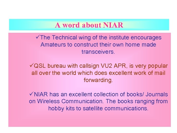 A word about NIAR üThe Technical wing of the institute encourages Amateurs to construct