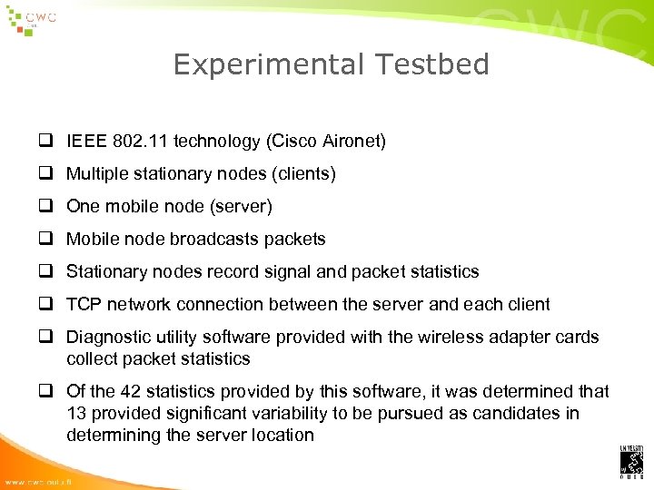 Experimental Testbed q IEEE 802. 11 technology (Cisco Aironet) q Multiple stationary nodes (clients)