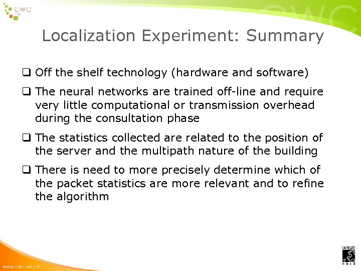 Localization Experiment: Summary q Off the shelf technology (hardware and software) q The neural