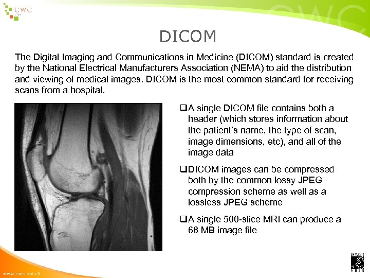 DICOM The Digital Imaging and Communications in Medicine (DICOM) standard is created by the