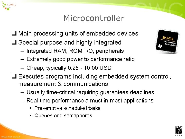 Microcontroller q Main processing units of embedded devices q Special purpose and highly integrated