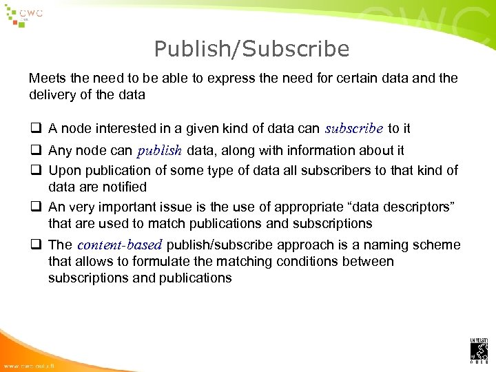 Publish/Subscribe Meets the need to be able to express the need for certain data