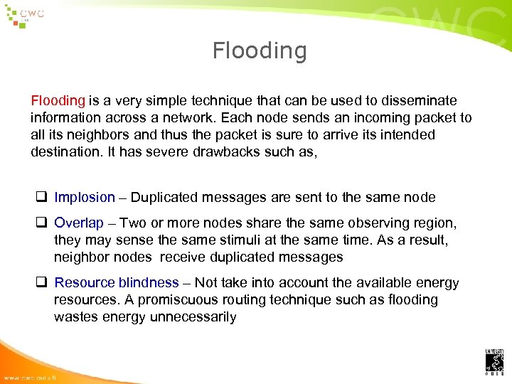 Flooding is a very simple technique that can be used to disseminate information across